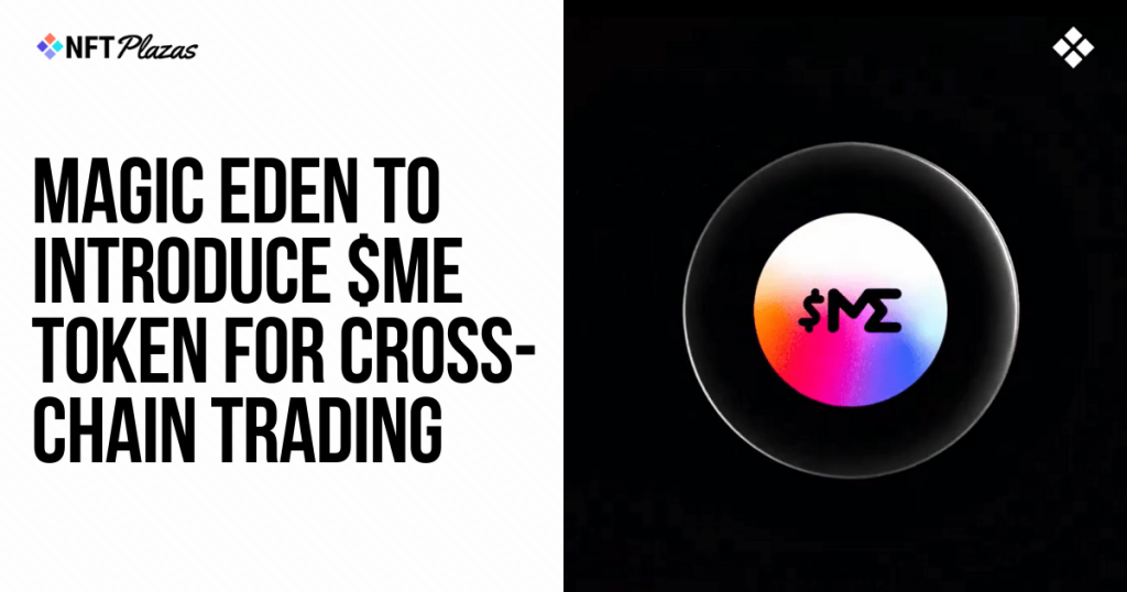 Magic Eden to Introduce $ME Token for Cross-Chain Trading