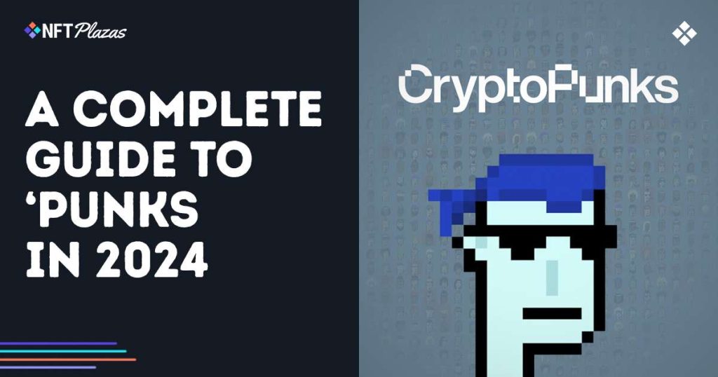 A Complete Guide to CryptoPunks in 2024