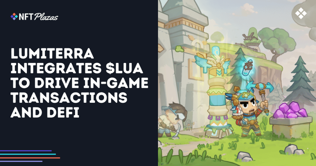 Lumiterra Integrates $LUA to Drive In-Game Transactions and DeFi