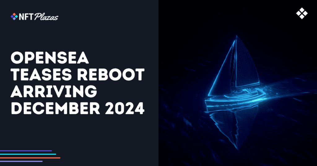 OpenSea Teases Reboot Arriving December 2024