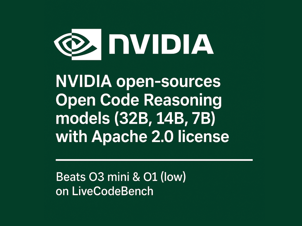 NVIDIA Open-Sources Open Code Reasoning Models (32B, 14B, 7B)