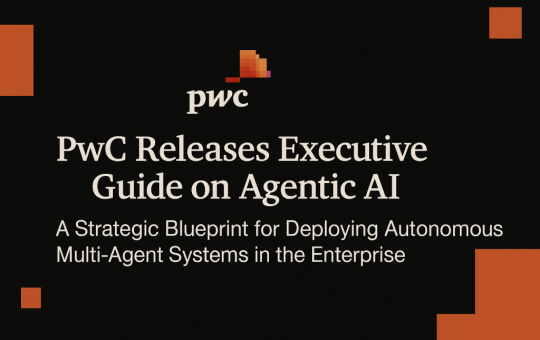 PwC Releases Executive Guide on Agentic AI: A Strategic Blueprint for Deploying Autonomous Multi-Agent Systems in the Enterprise