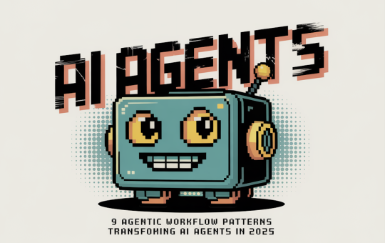 9 Agentic AI Workflow Patterns Transforming AI Agents in 2025