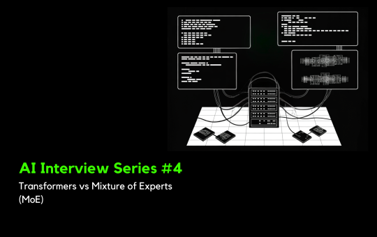 AI Interview Series #4: Transformers vs Mixture of Experts (MoE)